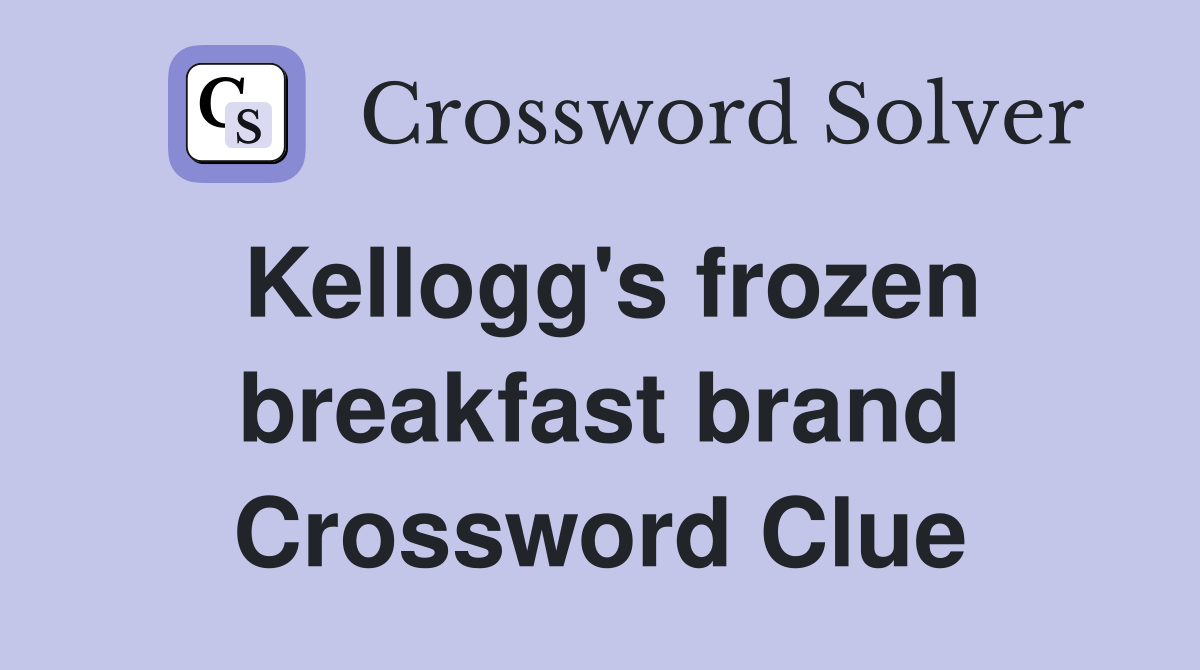 Kellogg's frozen breakfast brand Crossword Clue Answers Crossword